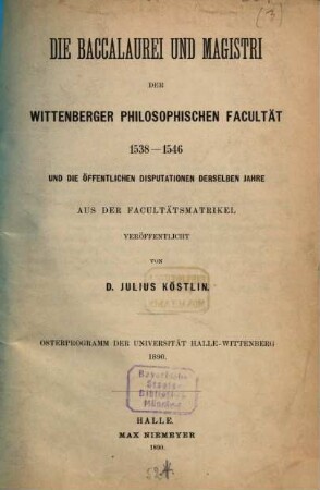 Die Baccalaurei und Magistri der Wittenberger philosophischen Fakultät. [3], 1538 - 1546 und die öffentlichen Disputationen derselben Jahre