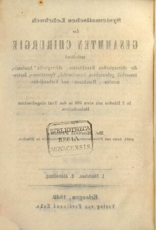 Systematisches Lehrbuch der gesammten Chirurgie : enthaltend die chirurgischen Krankheiten, chirurgische Anatomie, äusserlich gebrauchten Arzneimittel, Operations-, Instrumenten-, Maschinen- und Verbandlehre ; in 2 Bänden, 1,2