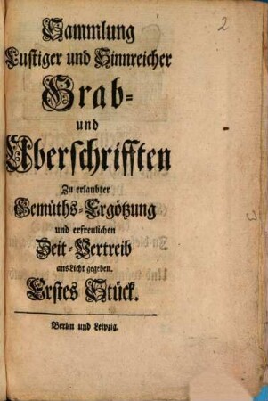 Sammlung Lustiger und Sinnreicher Grab- und Uberschrifften : Zu erlaubter Gemüths-Ergötzung und erfreulichen Zeit-Vertreib ans Licht gegeben