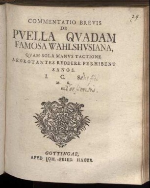 Commentatio Brevis De Puella Quadam Famosa Wahlshusiana, Quam Sola Manus Tactione Aegrotantes Reddere Perhibent Sanos