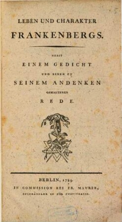 Leben und Charakter Frankenbergs : Nebst Einem Gedicht Und Einer Zu Seinem Andenken Gehaltenen Rede
