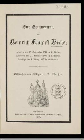 Zur Erinnerung an Heinrich August Becker : geboren den 17. November 1814 in Heilbronn, gestorben den 27. Februar 1893 in Heilbronn, beerdigt den 1. März 1893 in Heilbronn