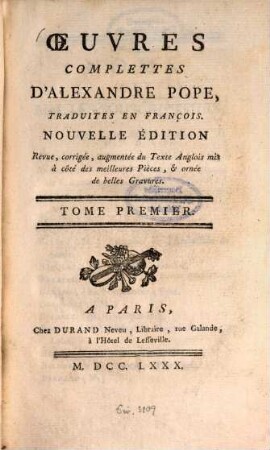 Oeuvres complettes d'Alexandre Pope, 1. Histoire de la vie et des ouvrages d'Alexandre Pope. Poésies pastorales. Essai sur la critique. - CIV, 290 S. : 4 Ill.