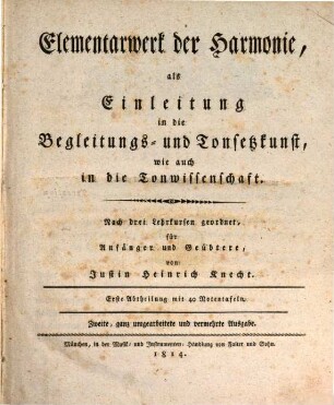 Elementarwerk der Harmonie : als Einleitung in die Begleitungs- und Tonsetzkunst, wie auch in die Tonwissenschaft ; Nach 3 Lehrkursen geordnet für Anfänger und Geübtere. 1