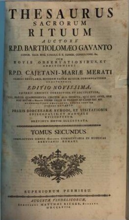 Thesaurus Sacrorum Rituum : Praxis Dioecesanae Synodi, Et Visitationis Episcopalis, Et Manuale Episcoporum, Brevibus Notis Illustrata, 2. Complectens Omnia Gavanti Commentaria In Rubricas Breviarii Romani