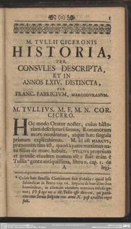 M. Tullii Ciceronis Historia, Per Consules Descripta, Et In Annos LXIV. Distincta, Per Franc. Fabricium, Margoduranum