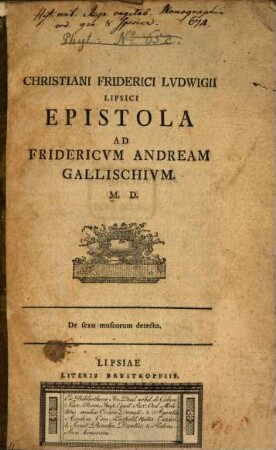 Christiani Friderici Lvdwigii Lipsici Epistola Ad Fridericvm Andream Gallischivm. M.D. : De sexu muscorum detecto