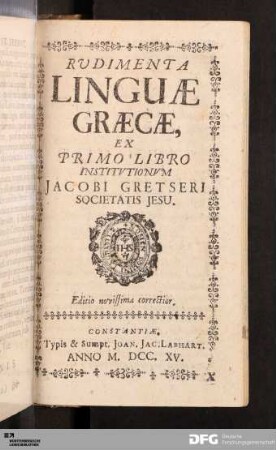 Rudimenta Linguae Graecæ : Ex Primo Libro Institutionvm Jacobi Gretseri Societatis Jesu