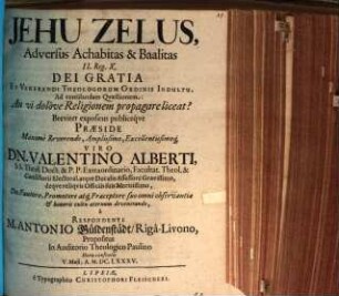 Jehu zelus adversus Achabitas et Baalitas, II. Reg. X. ... ad ventilandam qvaestionem: An vi dolove religionem propagare liceat?