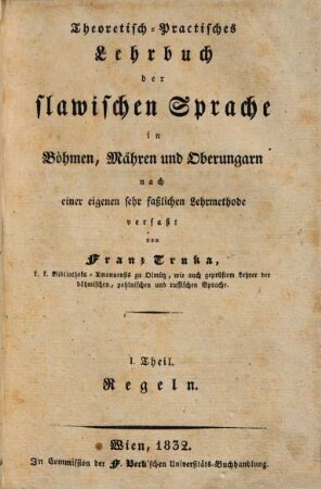 Theoretisch-practisches Lehrbuch der slawischen Sprache in Böhmen, Mähren und Oberungarn : nach einer eigenen sehr faßlichen Lehrmethode verfaßt, 1. Regeln