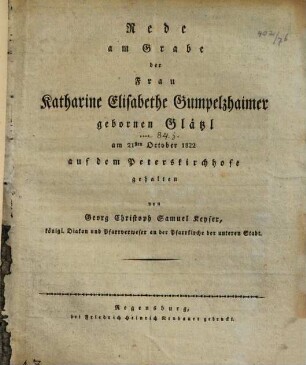Rede am Grabe der Frau Katharine Elisabethe Gumpelzhaimer gebornen Glätzl : am 21sten October 1822 auf dem Peterskirchhofe gehalten