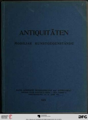 Katalog einer Sammlung von Antiquitäten, Kunstgegenständen, Mobiliar aus verschiedenem Besitz : Versteigerung zu Cöln, 15. - 17. April [1913] (Katalog Nr. 148)
