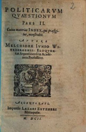 Politicarum Quaestionum centum ac tredecim, In Eloquentiae Studiosorum Gratiam, Stylum Exercere Cupientium, Selectarum, ac in partes tres distinctarum Pars .... 2