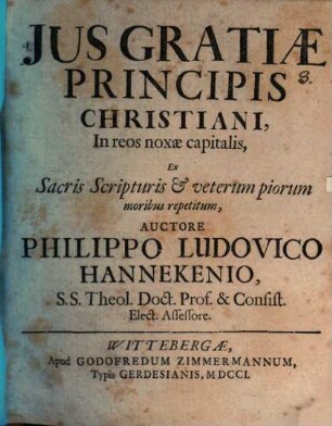 Ius gratiae principis Christiani in reos noxae capitalis : ex Sacris Scripturis et veterum piorum moribus repetitum