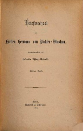 Briefwechsel und Tagebücher des Fürsten Hermann von Pückler-Muskau : aus dem Nachlaß des Fürsten Pückler-Muskau, 4. Band. Briefwechsel des Fürsten Hermann von Pückler-Muskau