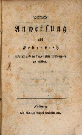Praktische Anweisung alles Federvieh wohlfeil und in kurzer Zeit vollkommen zu mästen
