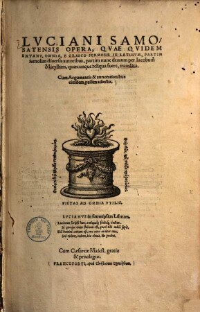 Luciani Samosatensis Opera, quea quidem extant, omnia : e Graeco sermone in Lat., partim iamolim diversis autoribus, partim nunc demum per Iacobum Micyllum, quaecunque reliqua fuere, translata ; cum argumentis & annotationibus eiusdem, passim adiectis