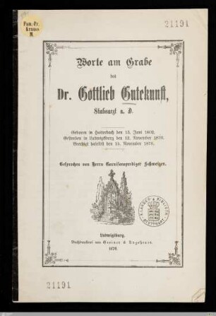 Worte am Grabe des Dr. Gottlieb Gutekunst, Stabsarzt a. D. : Geboren in Haiterbach den 13. Juni 1802, gestorben in Ludwigsburg den 12. November 1876, beerdigt daselbst den 15. November 1876