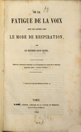 De la fatigue de la voix, dans ses rappors avec le mode de respiration : (Mémoires concernant la pathologie et la thérapeutique des organes de la respiration. Quatrième partie Première livraison.) Extrait de la Gazette Médicale de Paris