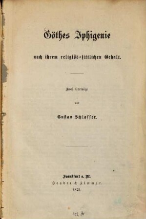 Goethes Iphigenie nach ihrem religiössittlichen Gehalt : Zwei Vorträge von Gustav Schlosser