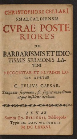 Christophori Cellari[i] Smalcaldienis Curiae Posteriores De Barbarismis Et Idiotismis Sermonis Latini