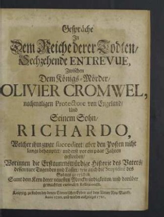 Gespräche in dem Reiche derer Todten ... zwischen dem Königs-Mörder Olivier Comwel ... und seinem Sohn Richardo, welcher ihm zwar succediret ...