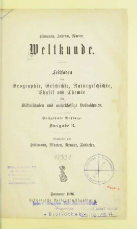 Weltkunde : Leitfaden der Geographie, Geschichte, Naturgeschichte, Physik und Chemie für Mittelschulen und mehrklassige Volksschulen