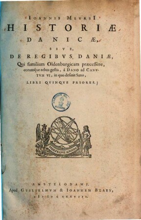 Ioannis Mevrsii Historiae Danicae, Sive, De Regibvs Daniae, Qui familiam Oldenburgicam praecessere, eorumque rebus gestis, à Dano ad Canvtvm VI, in quo desinit Saxo, Libri Qvinqve Priores