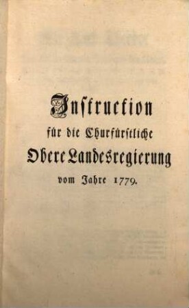 Instruction für die Churfürstliche Obere Landesregierung vom Jahre 1779.