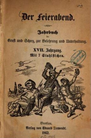 Der Feierabend : Jahrbuch für Ernst u. Scherz, zur Belehrung u. Unterhaltung, 17. 1862