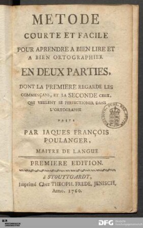 Metode Courte Et Facile, Pour Apprendre A Bien Lire Et A Bien Ortographier : En Deux Parties, Dont La Premiere Regarde Les Commençans, Et La Seconde Ceux, Qui Veulent Se Perfectioner Dans L'Ortographe