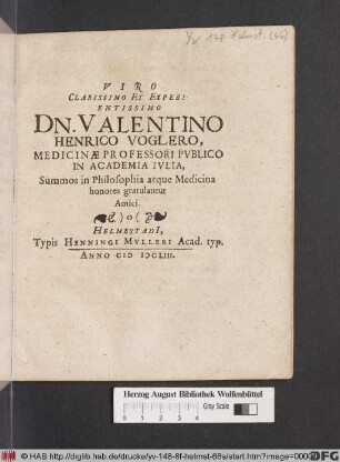 Viro Clarissimo Et Experientissimo Dn. Valentino Henrico Voglero ... Summos in Philosophia atque Medicina honores gratulantur Amici