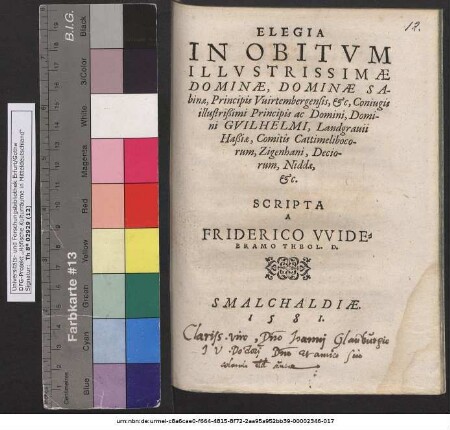Elegia In Obitvm Illvstrissimae Dominae, Dominae Sabinae, Principis Vuirtembergensis, etc. Coniugis ... Domini Gvilhelmi, Landgrauii Haßiae, Comitis Cattimelibocorum, Zigenhani, Deciorum, Niddae, etc.
