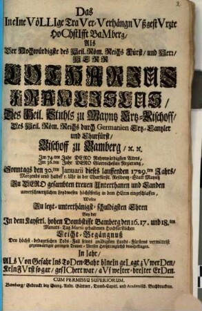 Das in eine völlige Trauer-Verhängnuß gestürzte Hochstift Bamberg : als ... Lotharius Franciscus ... Bischoff zu Bamberg den 30. Jan. 1729 in der Churfürstl. Residentz-Statt Mayntz ... eingeschlaffen ...