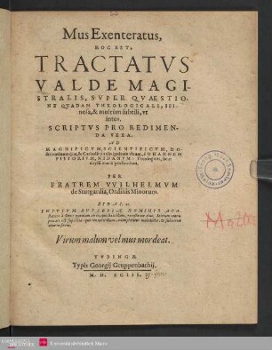 Mus Exenteratus, Hoc Est, Tractatvs Valde Magistralis, Svper Qvaestione Qvadam Theologicali, Spinosa, & multum subtili, vt intus. Scriptvs Pro Redimenda Vexa ...
