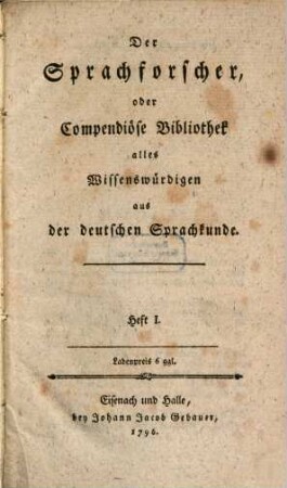 Der Sprachforscher, Oder Compendiöse Bibliothek alles Wissenswürdigen aus der deutschen Sprachkunde, 1