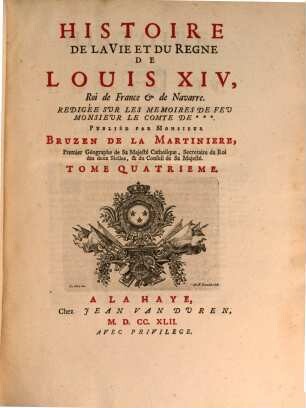 Histoire De La Vie Et Du Regne De Louis XIV, Roi de France & de Navarre : Redigée Sur Les Memoires De Feu Monsieur Le Comte De ***, Tome Quatrieme