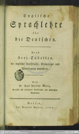 Englische Sprachlehre für die Deutschen : Nebst drei Tabellen, die englische Aussprache, Etymologie und Wortfügung betreffend