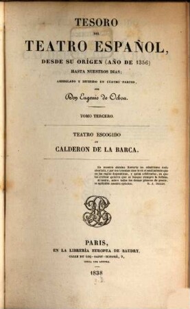Tesoro del teatro español, desde su origen (año de 1356) hasta nuestros dias. 3. Teatro escogido de C̱alderon de la Barca. - 1838. - II, 824 S. : 1 Portr.