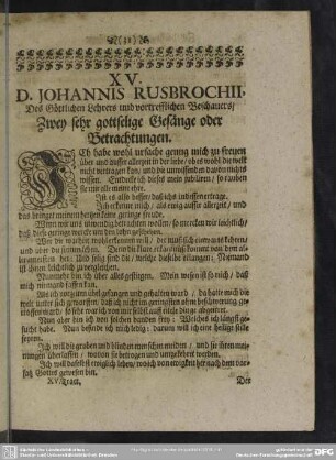 XV. D. Johannis Rusbrochii, Des Göttlichen Lehrers und vortrefflichen Beschauers, Zwey sehr gottselige Gesänge oder Betrachtungen