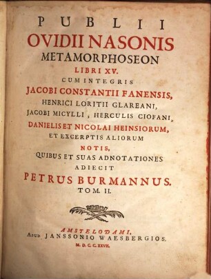 Publii Ovidii Nasonis Opera Omnia IV. Voluminibus Comprehensa, 2. Publii Ovidii Nasonis Metamorphoseon Libri XV ...