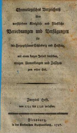 Chronologisches Verzeichniß über verschiedene königliche und fürstliche Verordnungen und Verfügungen für die Herzogthümer Schleswig und Holstein. 2. 1731/38 (1797)