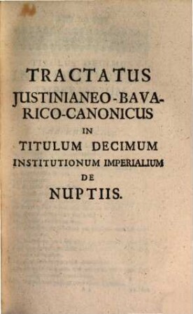 Matrimonium trino iure absolutum, seu tractatus iustinianaeo-bavarico-canonicus de nuptiis