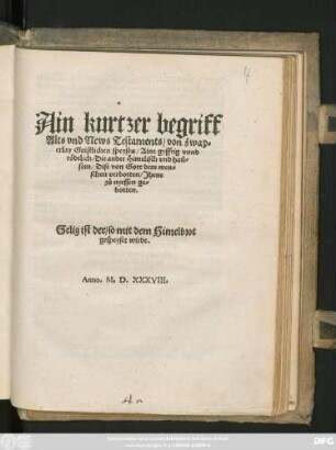 Ain kurtzer begriff || Alts vnd News Testaments/ von zway=||erlay Gaistlichen speysen/ Aine gyfftig vnnd|| tödtlich/ Die ander Himelisch vnd hail=||sam/ Dise von Gott dem men=||schen verbotten/ Jhene || zů nyessen ge=||botten.|| ... ||