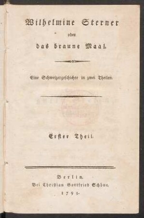 Th. 1: Wilhelmine Sterner oder das braune Maal : Eine Schweizergeschichte in zwei Theilen