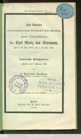 Zum Andenken an den verewigten Curator der Universität Halle-Wittenberg, Herrn Carl Moriz von Beurmann, geb. d. 28. Nov. 1802, gest. d. 29. Jan. 1870 : Academische Gedächtnißrede, gehalten am 3. Februar 1870