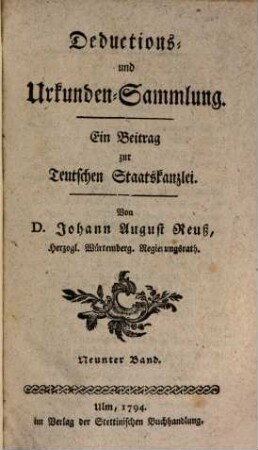 Teutsche Staatskanzlei. Deductions- und Urkundensammlung : ein Beitrag zur Teutschen Staatskanzlei, 9. 1794