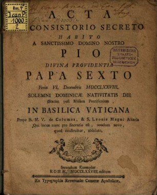 Acta in consistorio secreto, habito a S. D. N. Pio VI. P. feria VI. Dec. 1778 ... in Basilica Vaticana