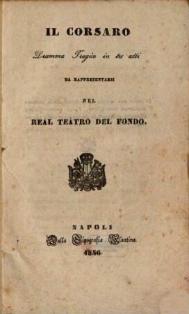 Il corsaro : dramma tragico in tre atti ; da rappresentarsi nel Real Teatro del Fondo