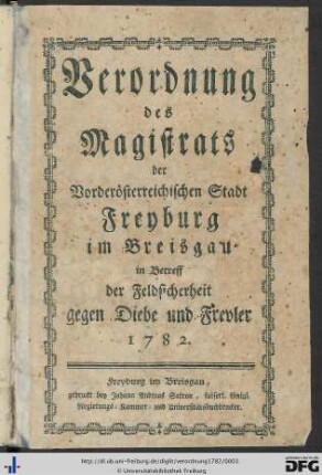 Verordnung des Magistrats der Vorderösterreichischen Stadt Freyburg im Breisgau in Betreff der Feldsicherheit gegen Diebe und Frevler 1782